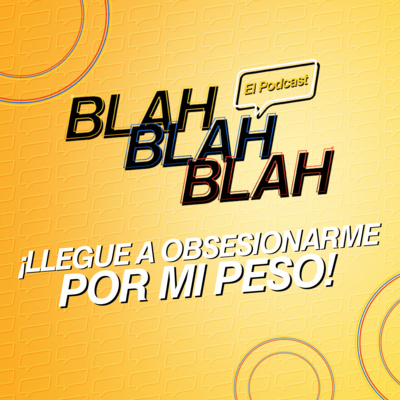 Blah, Blah, Blah El Podcast