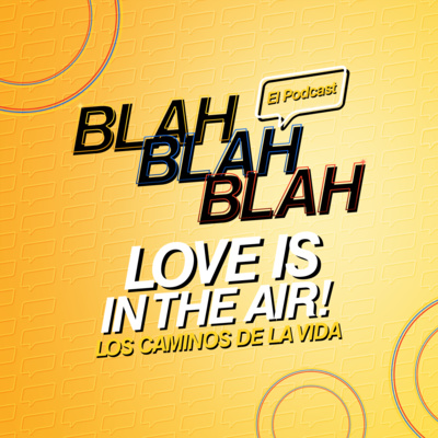 Blah, Blah, Blah El Podcast