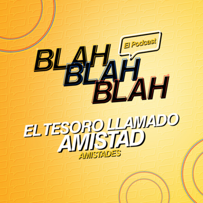 Blah, Blah, Blah El Podcast