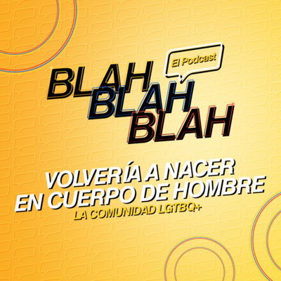 Blah, Blah, Blah El Podcast