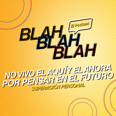 Blah, Blah, Blah El Podcast