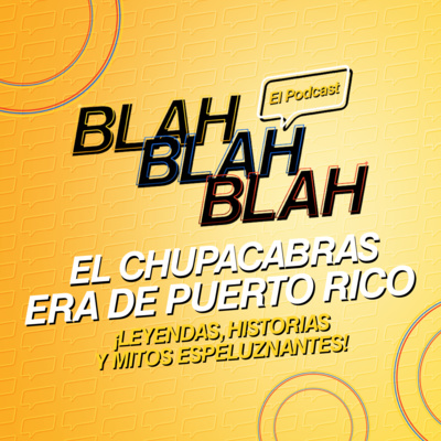 Blah, Blah, Blah El Podcast