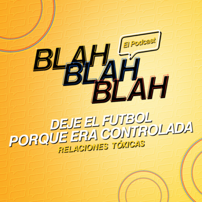 Blah, Blah, Blah El Podcast