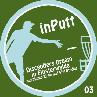 inPutt03 – Discgolfers Dream in Finsterwalde mit Marko Ziske und Phil Stadler