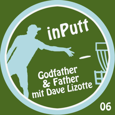 inPutt06 - Godfather & Father mit Dave Lizotte