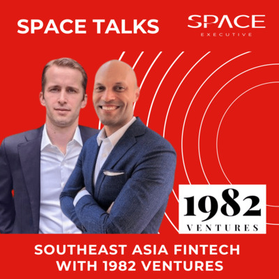 Space Talks - Southeast Asia Fintech with 1982 Ventures [Part 4]