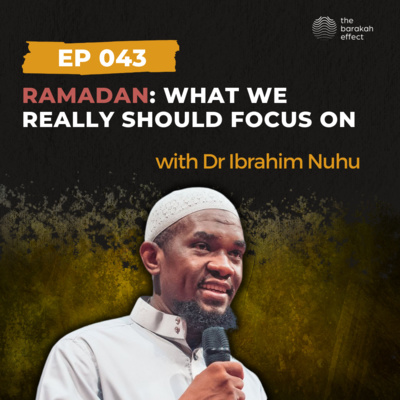 Ramadan: What We Really Should Focus On | Dr Ibrahim Nuhu | 043