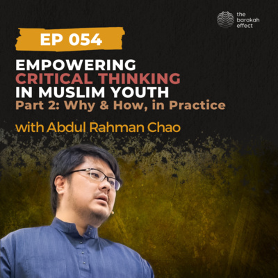 Empowering Critical Thinking in Muslim Youth: Part 2 | Abdul Rahman Chao | 054