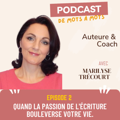 E2: Marilyse Trécourt, quand la passion de l'écriture bouleverse votre vie.