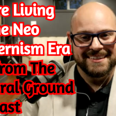 You're Living In The Neo Modernism Era - Joe From The Neutral Ground Podcast [+Video]