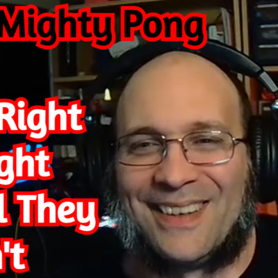 The Right Is Right Until They Aren't - The Mighty Pong Part 2