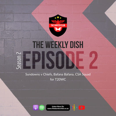 The Weekly Dish | Sundowns v Chiefs, Bafana Bafana, CSA Squad for T20WC