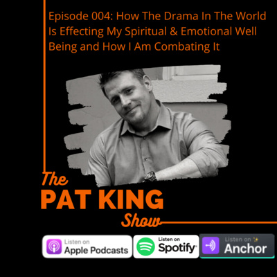 004: How The Drama In The World Is Effecting My Spiritual & Emotional Well Being and How I Am Combating It