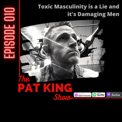 010: Toxic Masculinity is a LIE and It's Wreaking Havoc on Men 