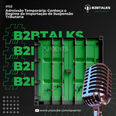 #68- Admissão Temporária: Conheça o Regime de Importação de Suspensão Tributária