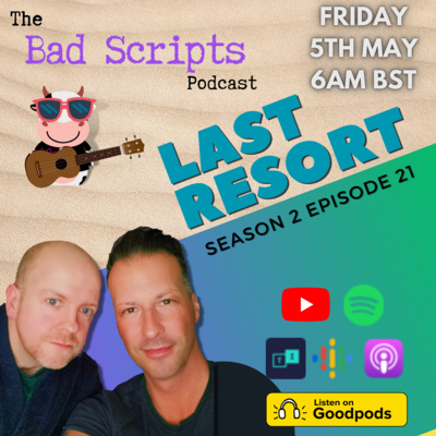 Bad Scripts Last Resort S02E21: Returns, Remorse & Changing Course