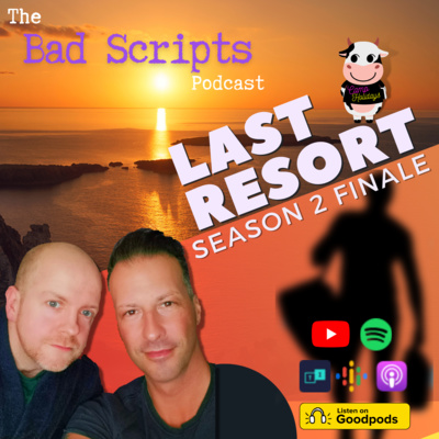Bad Scripts Last Resort S02E23: Cocktails, Celebrations & New Beginnings