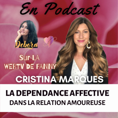 LA DEPENDANCE AFFECTIVE dans la relation Amoureuse - avec Cristina MARQUES LA DEPENDANCE AFFECTIVE dans la relation Amoureuse - avec Cristina MARQUES