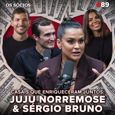 Os Sócios 89 - JUJU NORREMOSE & SÉRGIO BRUNO: Casais que Enriqueceram Juntos