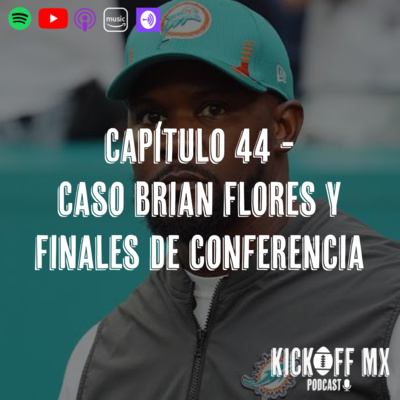 Capítulo 44: Caso Brian Flores y Finales de Conferencia Capítulo 44: Caso Brian Flores y Finales de Conferencia