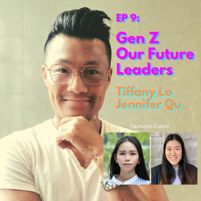 Gen Z: Our Future Leaders with Tiffany Lo & Jennifer Qu