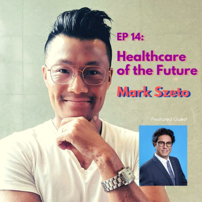 Healthcare of the Future with Mark Szeto