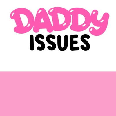 Tapping Into: Daddy Issues