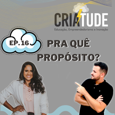 Ep. 16 - Pra quê propósito?