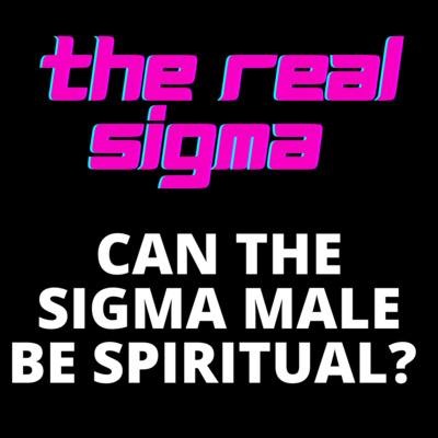 Can the SIGMA MALE be Spiritual? You may be surprised