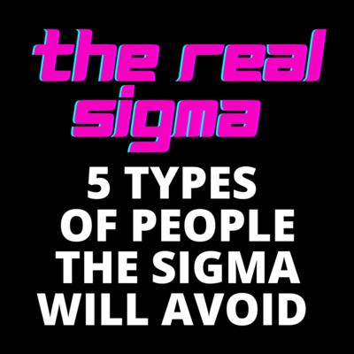 5 Types of Characters The SIGMA MALE will AVOID