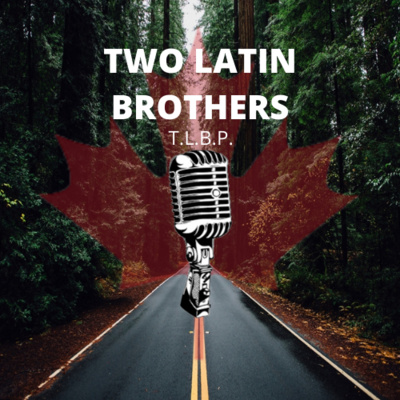 Two Latin Brothers Podcast (T.L.B.P.)