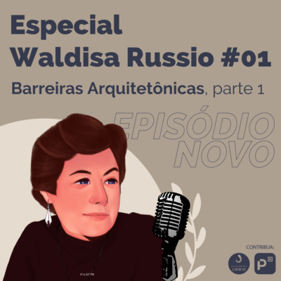 Especial Waldisa Russio #01: Ciclo de debates sobre o espaço do deficiente na sociedade: Barreiras Arquitetônicas Pt. 1