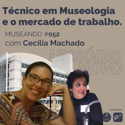 Museando #052: Tecnico em Museologia e o Mercado de Trabalho - feat. Cecília Machado