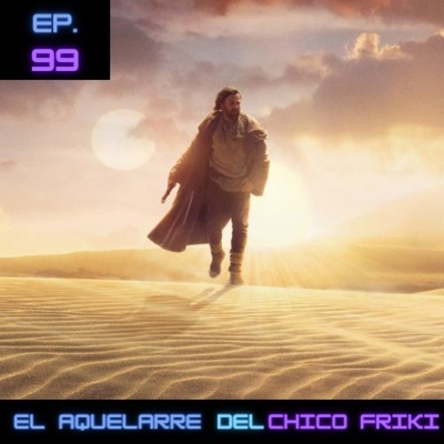 Ep 99. Obi Wan Kenobi: La Fuerza no es tan intensa en esta serie.