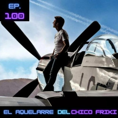 Ep 100. Top Gun Maverick: El regreso triunfal del cine de acción.