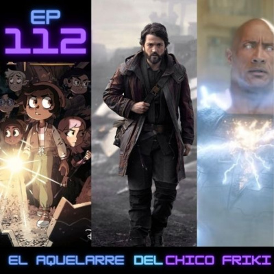 Ep 112. Primeras impresiones de Andor, Avances de Black Adam y tercera temporada de The Owl House.