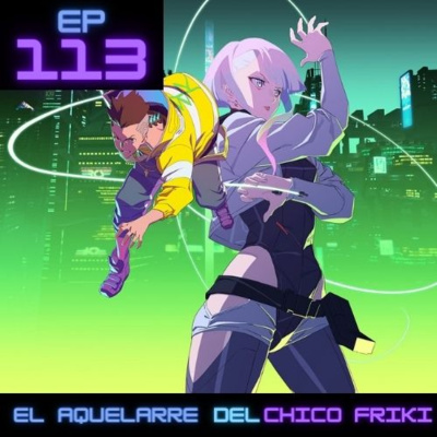 Ep 113. Cyberpunk Edgerunners: La importancia de nuestra humanidad.