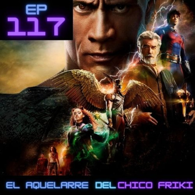 Ep 117. Black Adam: Un épico desastre.