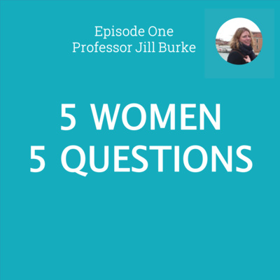 In celebration of International Women: '5 women, 5 questions', episode 1 with Professor Jill Burke.