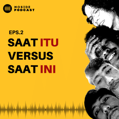 Eps 2: Saat itu Versus Saat ini