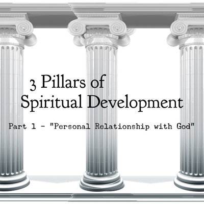 10: 3 Pillars of Spiritual Development - Part 1 “Personal Relationship ...