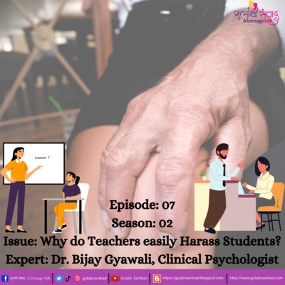 Episode 07, S2, Why do teachers easily harass students?, Podcast Series, Gulabi Sambad episode artwork