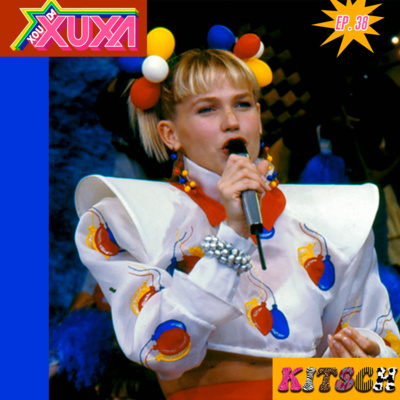 Ep. 38: Xou da Xuxa