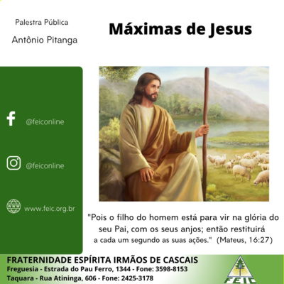 Máximas de Jesus 10 - “Pois o filho do homem... então, restituirá a cada um segundo as suas ações.” (Mt, 16:27)