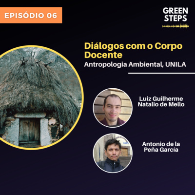 Diálogos com o Corpo Docente, Antonio de la Peña García (UNILA) - Green Steps #06