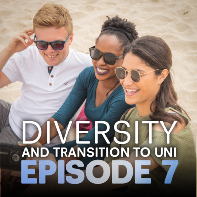 Episode 7 - Diversity and Transition to university episode artwork