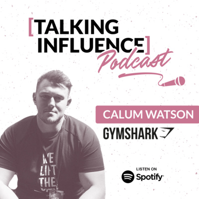 Talking Influence with: Calum Watson