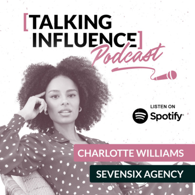 Talking Influence with: Charlotte Williams