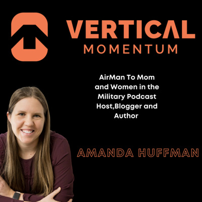 Women Of The Military Podcast with Airman To Mom Amanda Huffman