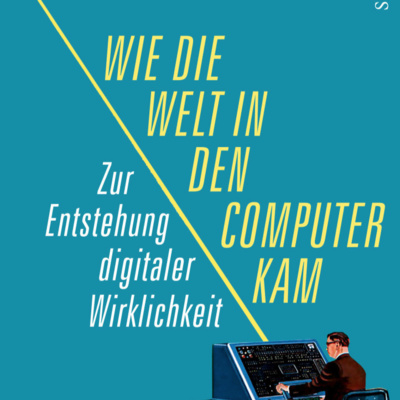 cliocast #4: David Gugerli: Wie die Welt in den Computer kam. Zur Entstehung digitaler Wirklichkeit